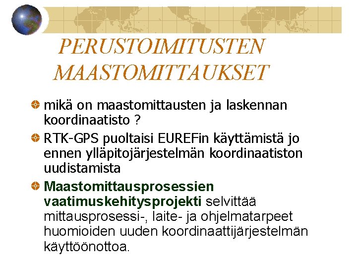 PERUSTOIMITUSTEN MAASTOMITTAUKSET mikä on maastomittausten ja laskennan koordinaatisto ? RTK-GPS puoltaisi EUREFin käyttämistä jo