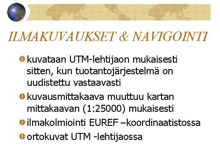 ILMAKUVAUKSET & NAVIGOINTI kuvataan UTM-lehtijaon mukaisesti sitten, kun tuotantojärjestelmä on uudistettu vastaavasti kuvausmittakaava muuttuu