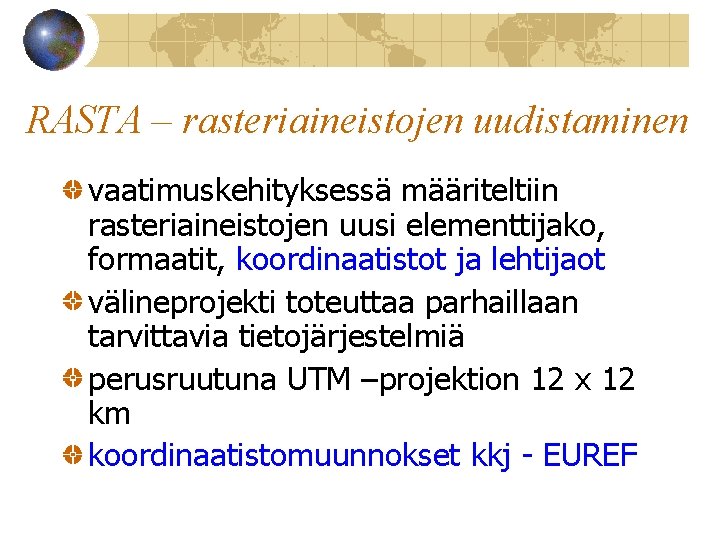 RASTA – rasteriaineistojen uudistaminen vaatimuskehityksessä määriteltiin rasteriaineistojen uusi elementtijako, formaatit, koordinaatistot ja lehtijaot välineprojekti