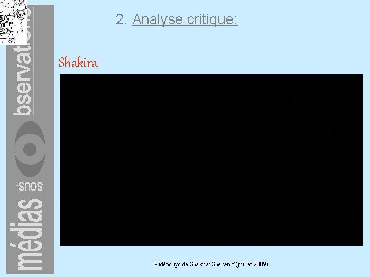 2. Analyse critique: Shakira Vidéoclips de Shakira: She wolf (juillet 2009) 