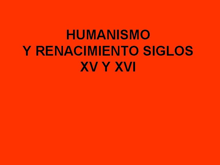 HUMANISMO Y RENACIMIENTO SIGLOS XV Y XVI 