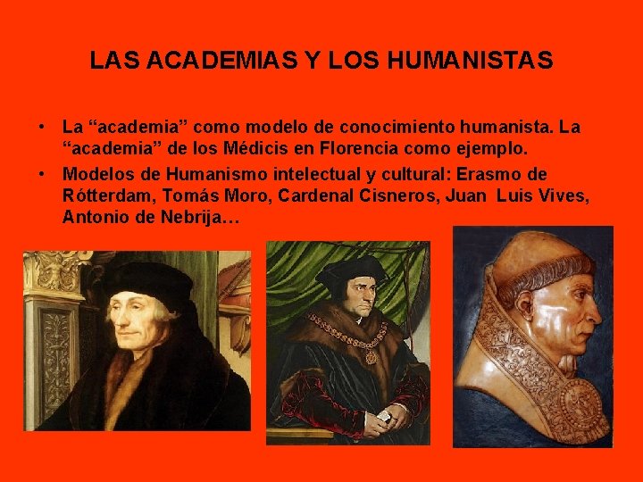 LAS ACADEMIAS Y LOS HUMANISTAS • La “academia” como modelo de conocimiento humanista. La