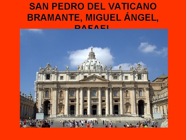 SAN PEDRO DEL VATICANO BRAMANTE, MIGUEL ÁNGEL, RAFAEL 