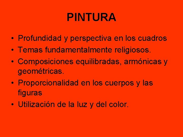 PINTURA • Profundidad y perspectiva en los cuadros • Temas fundamentalmente religiosos. • Composiciones