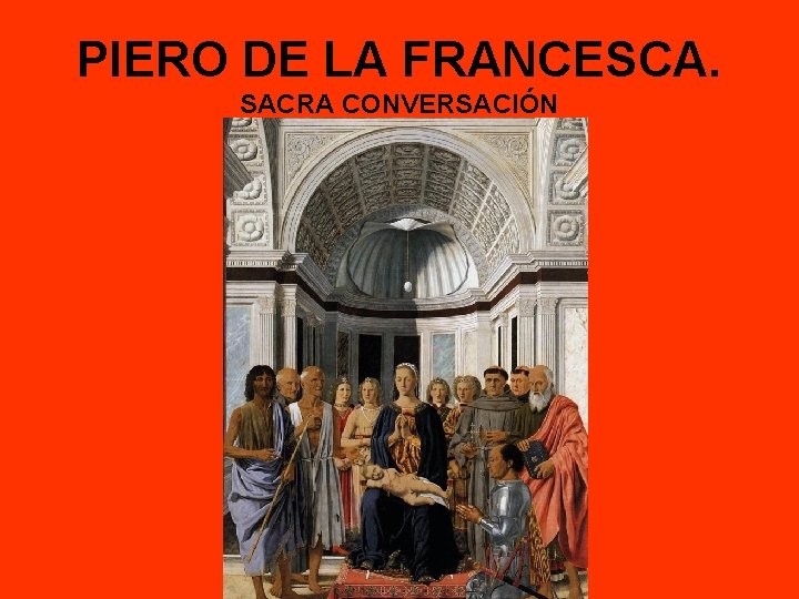 PIERO DE LA FRANCESCA. SACRA CONVERSACIÓN 