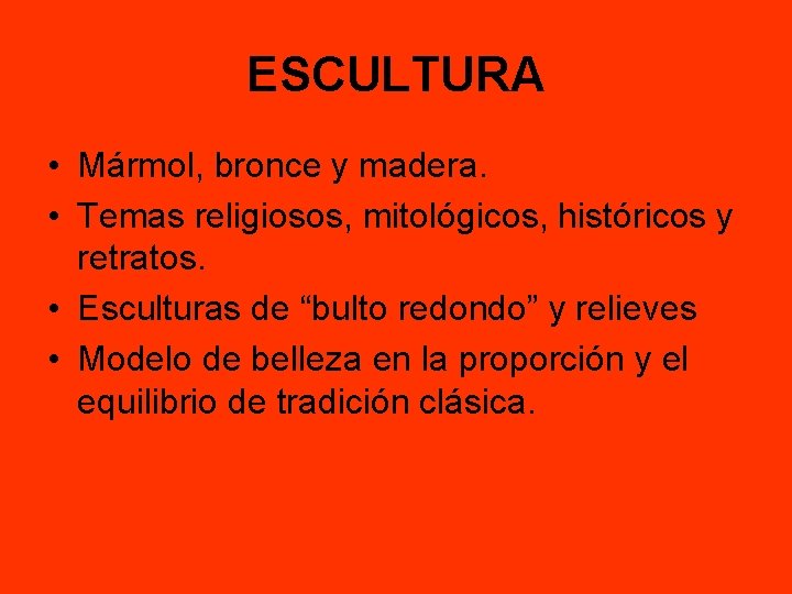 ESCULTURA • Mármol, bronce y madera. • Temas religiosos, mitológicos, históricos y retratos. •