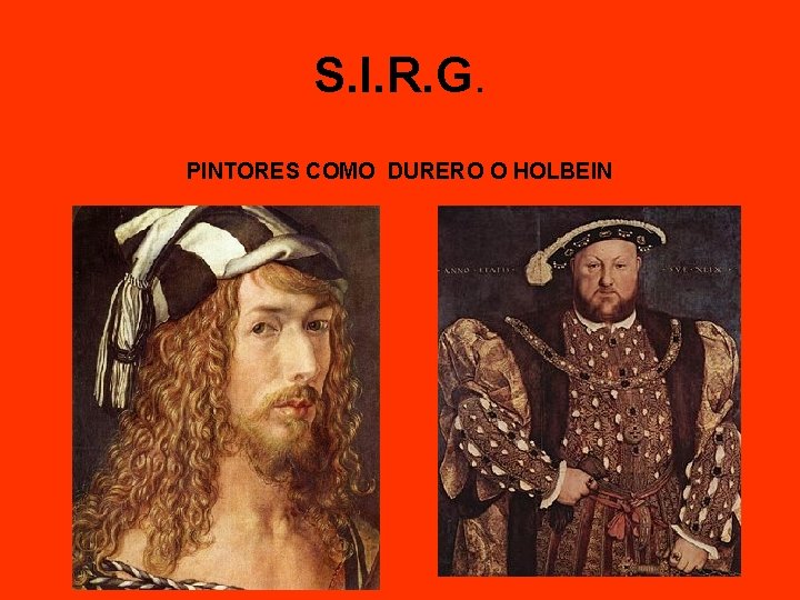 S. I. R. G. PINTORES COMO DURERO O HOLBEIN 