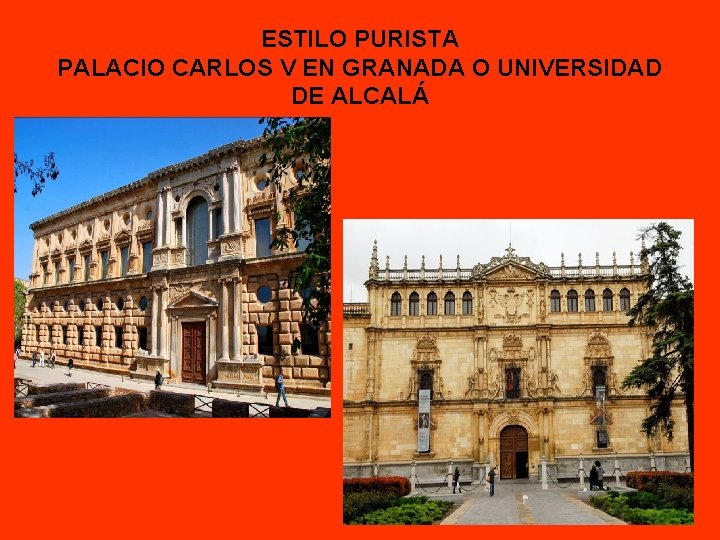 ESTILO PURISTA PALACIO CARLOS V EN GRANADA O UNIVERSIDAD DE ALCALÁ 
