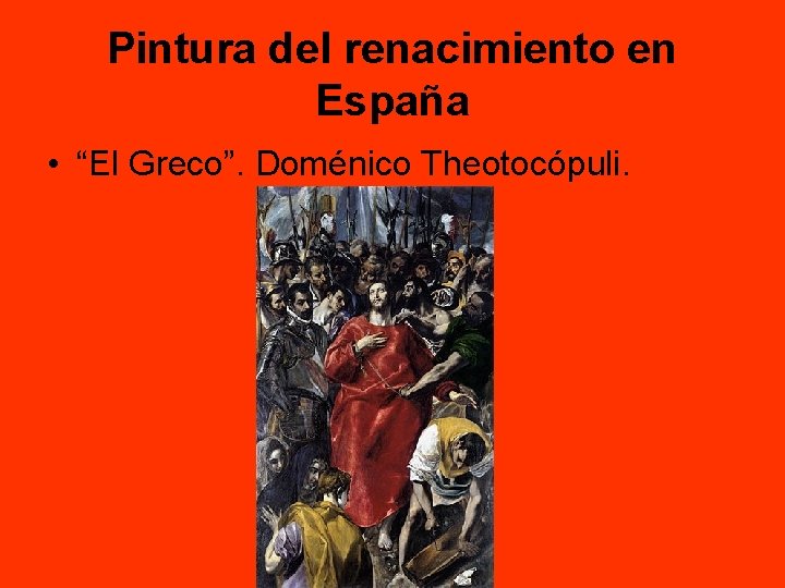 Pintura del renacimiento en España • “El Greco”. Doménico Theotocópuli. 