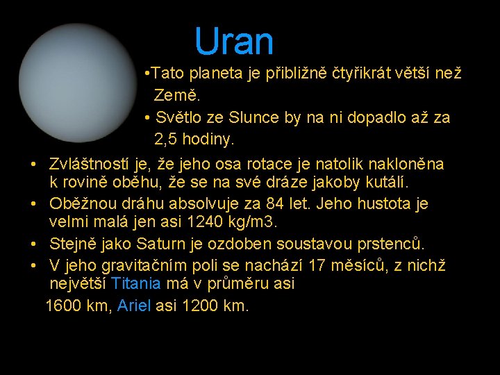 Uran • Tato planeta je přibližně čtyřikrát větší než Země. • Světlo ze Slunce