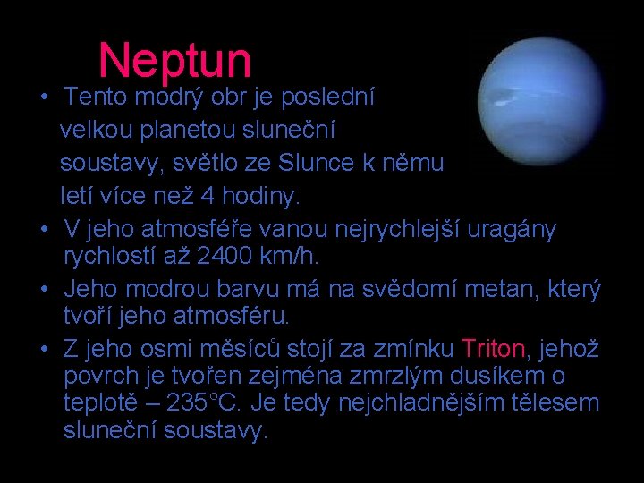 Neptun • Tento modrý obr je poslední velkou planetou sluneční soustavy, světlo ze Slunce