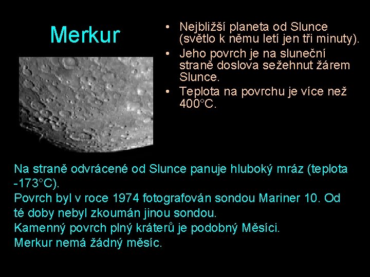 Merkur • Nejbližší planeta od Slunce (světlo k němu letí jen tři minuty). •