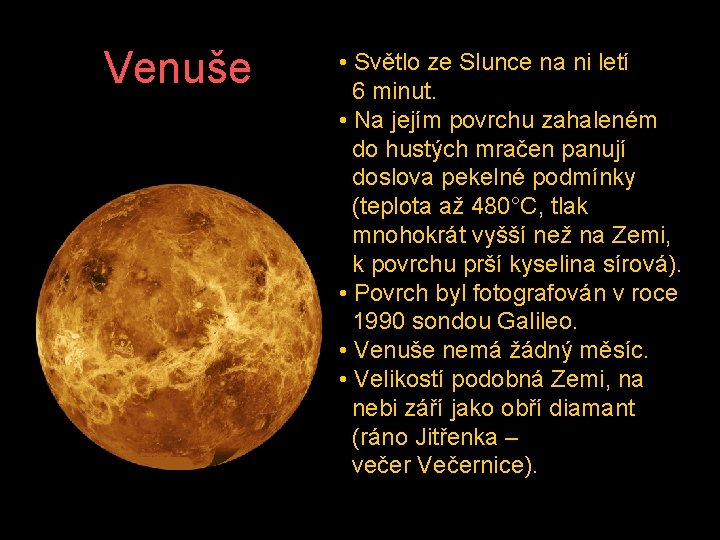 Venuše • Světlo ze Slunce na ni letí 6 minut. • Na jejím povrchu