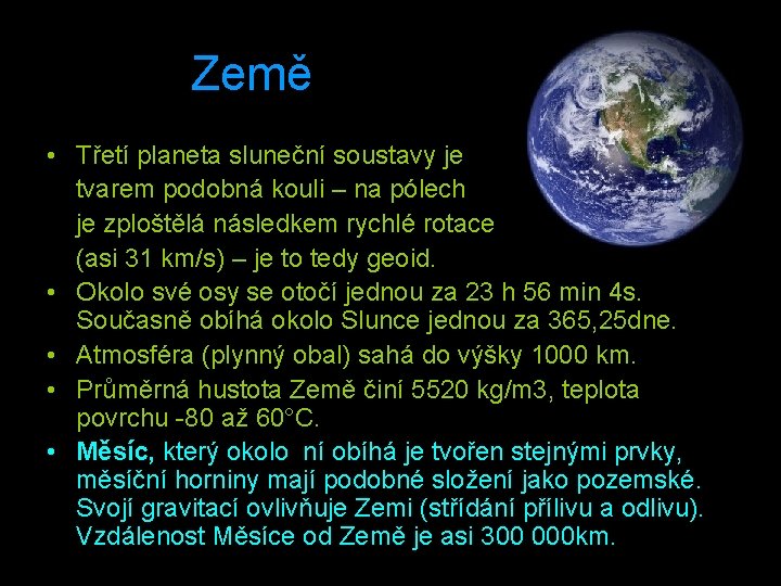 Země • Třetí planeta sluneční soustavy je tvarem podobná kouli – na pólech je