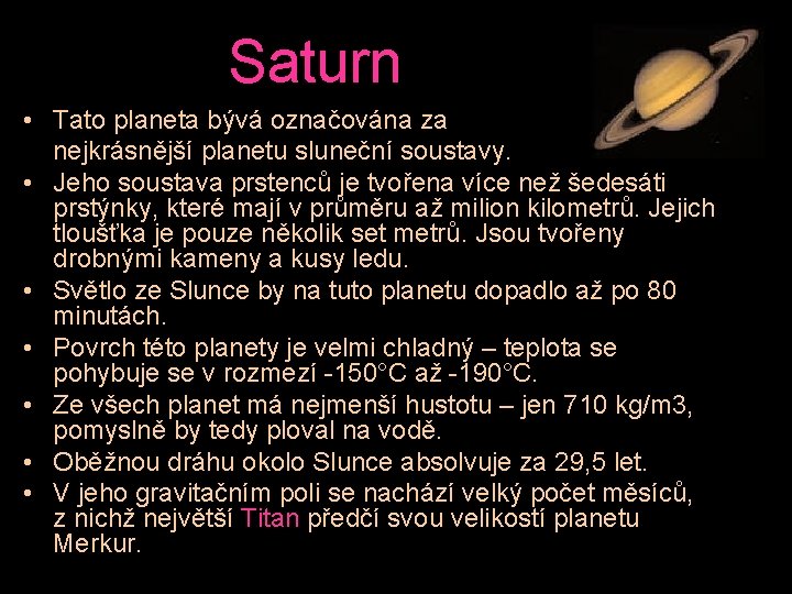 Saturn • Tato planeta bývá označována za nejkrásnější planetu sluneční soustavy. • Jeho soustava