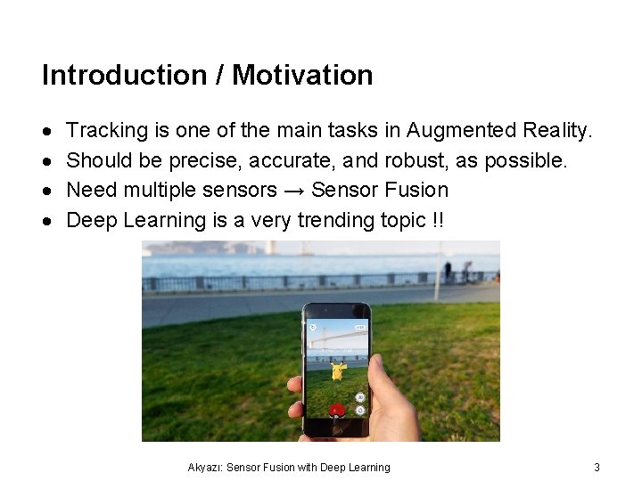 Introduction / Motivation Tracking is one of the main tasks in Augmented Reality. Should