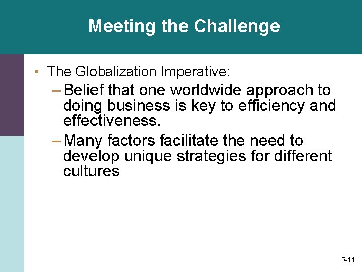 Meeting the Challenge • The Globalization Imperative: – Belief that one worldwide approach to