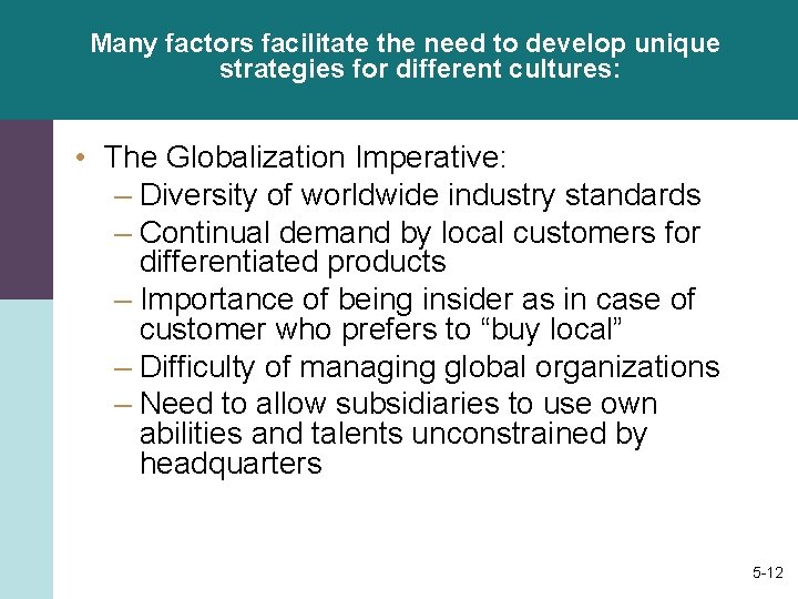 Many factors facilitate the need to develop unique strategies for different cultures: • The