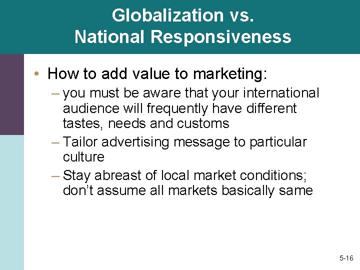 Globalization vs. National Responsiveness • How to add value to marketing: – you must