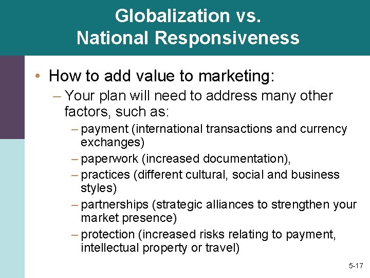 Globalization vs. National Responsiveness • How to add value to marketing: – Your plan