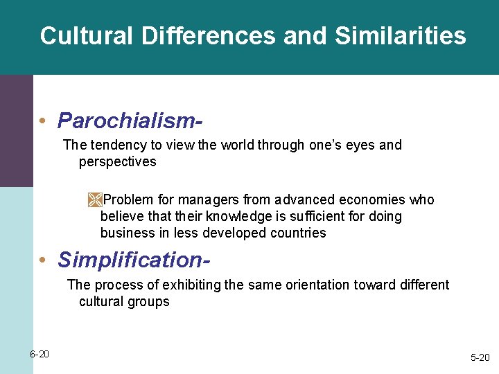 Cultural Differences and Similarities • Parochialism. The tendency to view the world through one’s
