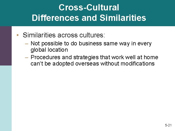 Cross-Cultural Differences and Similarities • Similarities across cultures: – Not possible to do business