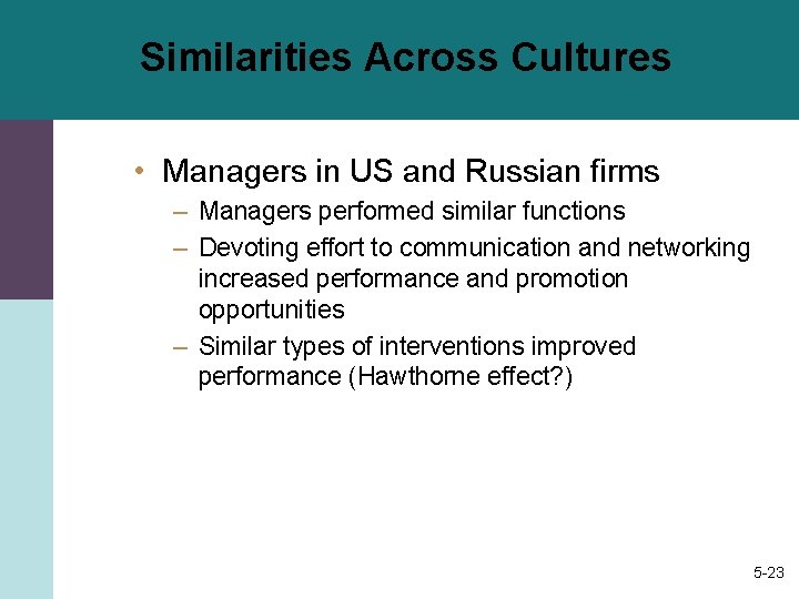 Similarities Across Cultures • Managers in US and Russian firms – Managers performed similar