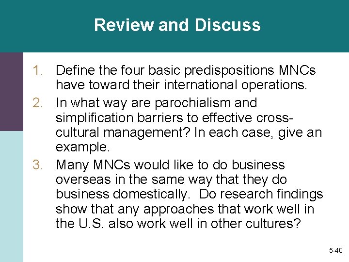 Review and Discuss 1. Define the four basic predispositions MNCs have toward their international