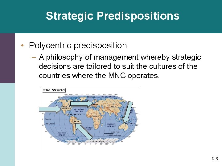 Strategic Predispositions • Polycentric predisposition – A philosophy of management whereby strategic decisions are