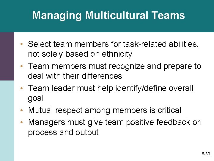 Managing Multicultural Teams • Select team members for task-related abilities, not solely based on