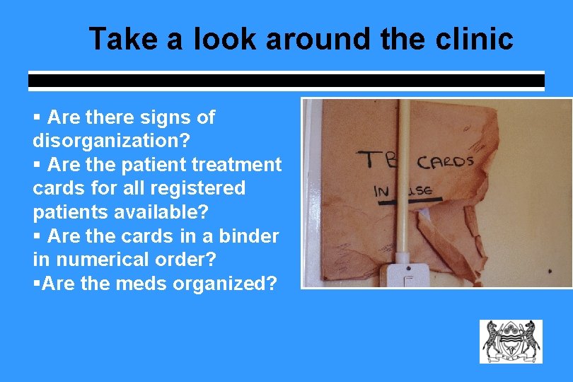 Take a look around the clinic § Are there signs of disorganization? § Are Take a look around the clinic § Are there signs of disorganization? § Are
