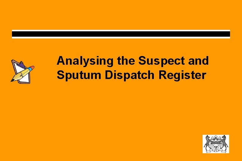 Analysing the Suspect and Sputum Dispatch Register Analysing the Suspect and Sputum Dispatch Register