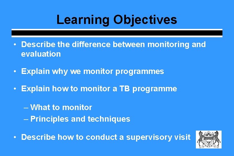 Learning Objectives • Describe the difference between monitoring and evaluation • Explain why we Learning Objectives • Describe the difference between monitoring and evaluation • Explain why we