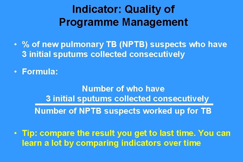 Indicator: Quality of Programme Management • % of new pulmonary TB (NPTB) suspects who Indicator: Quality of Programme Management • % of new pulmonary TB (NPTB) suspects who