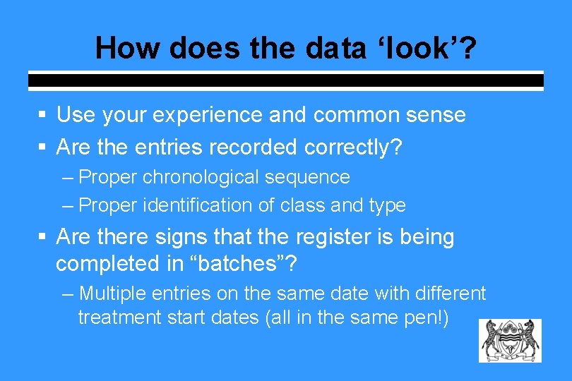 How does the data ‘look’? § Use your experience and common sense § Are How does the data ‘look’? § Use your experience and common sense § Are
