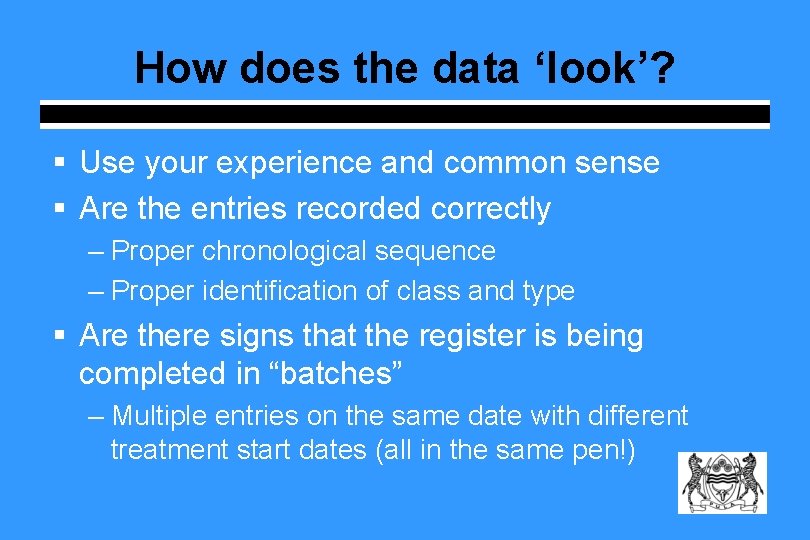 How does the data ‘look’? § Use your experience and common sense § Are How does the data ‘look’? § Use your experience and common sense § Are