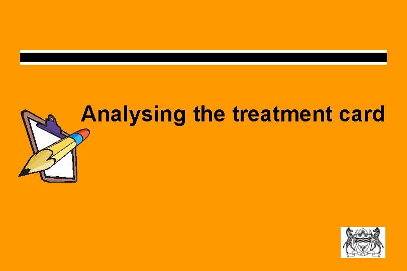 Analysing the treatment card Analysing the treatment card