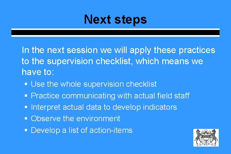 Next steps In the next session we will apply these practices to the supervision Next steps In the next session we will apply these practices to the supervision