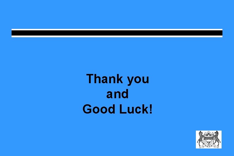 Thank you and Good Luck! Thank you and Good Luck!