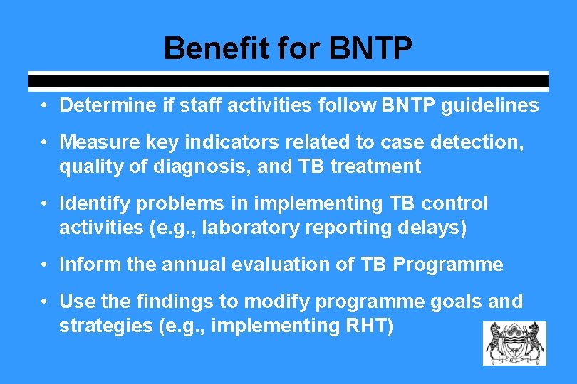 Benefit for BNTP • Determine if staff activities follow BNTP guidelines • Measure key Benefit for BNTP • Determine if staff activities follow BNTP guidelines • Measure key