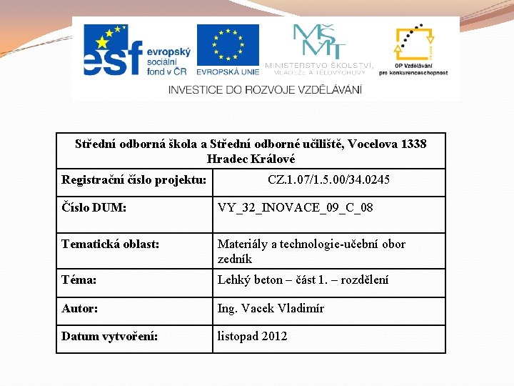 Střední odborná škola a Střední odborné učiliště, Vocelova 1338 Hradec Králové Registrační číslo projektu: