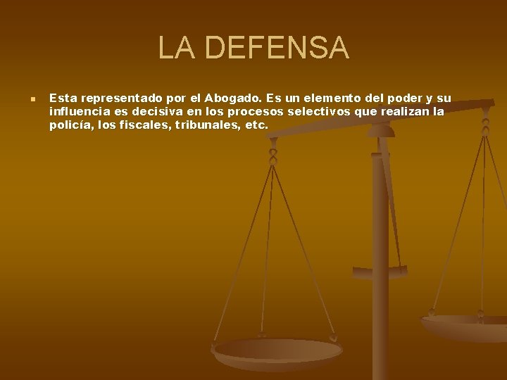 LA DEFENSA n Esta representado por el Abogado. Es un elemento del poder y