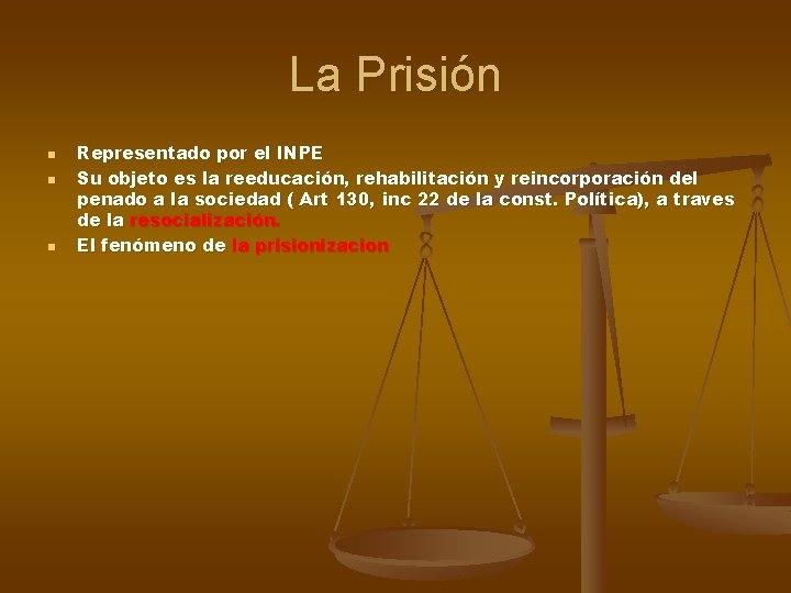 La Prisión n Representado por el INPE Su objeto es la reeducación, rehabilitación y