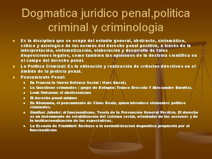 Dogmatica juridico penal, politica criminal y criminologia n n n Es la disciplina que