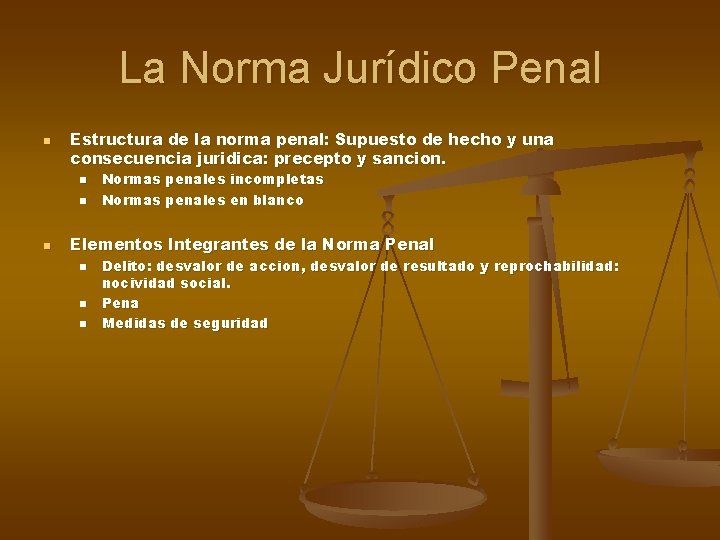 La Norma Jurídico Penal n Estructura de la norma penal: Supuesto de hecho y