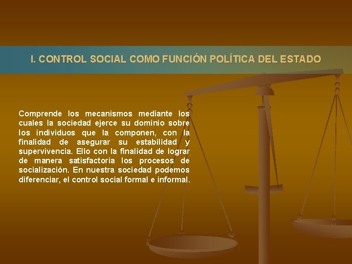 I. CONTROL SOCIAL COMO FUNCIÓN POLÍTICA DEL ESTADO Comprende los mecanismos mediante los cuales
