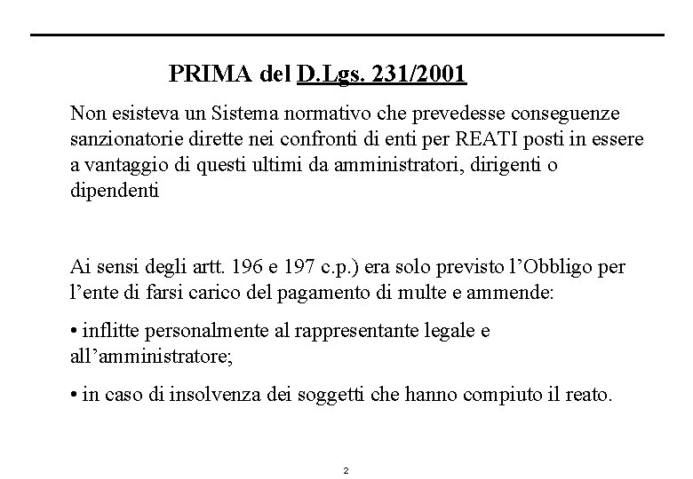 PRIMA del D. Lgs. 231/2001 Non esisteva un Sistema normativo che prevedesse conseguenze sanzionatorie