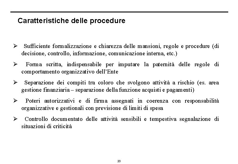 Caratteristiche delle procedure Ø Sufficiente formalizzazione e chiarezza delle mansioni, regole e procedure (di