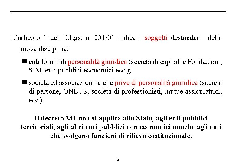 L’articolo 1 del D. Lgs. n. 231/01 indica i soggetti destinatari della nuova disciplina: