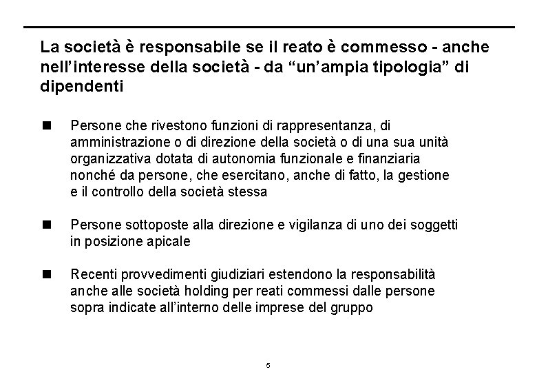 La società è responsabile se il reato è commesso - anche nell’interesse della società